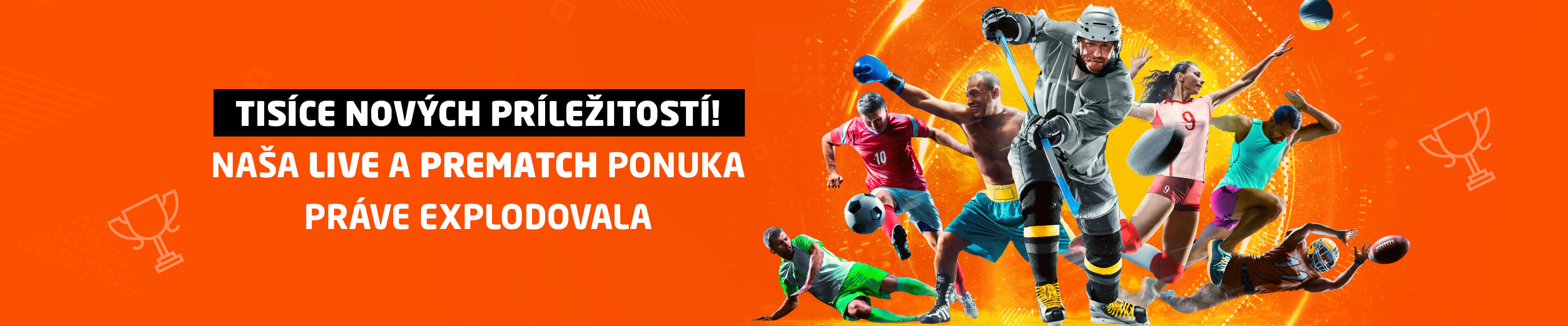 Tisíce nových príležitostí! Naša LIVE a PREMATCH ponuka práve explodovala